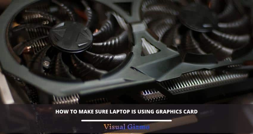 how-to-make-sure-laptop-is-using-graphics-card-guide