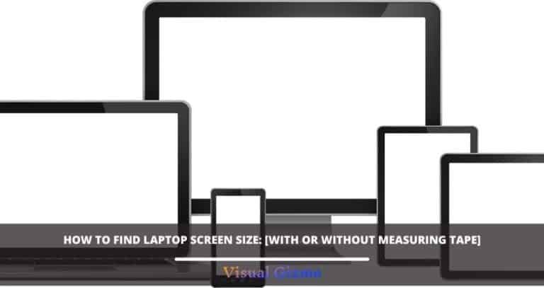 How To Find Laptop Screen Size: [With or Without Measuring Tape]
